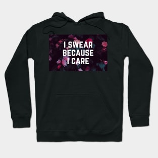 I Swear Because I Care - Humor Sarcastic Saying - Swearing Cuss a Lot Hoodie